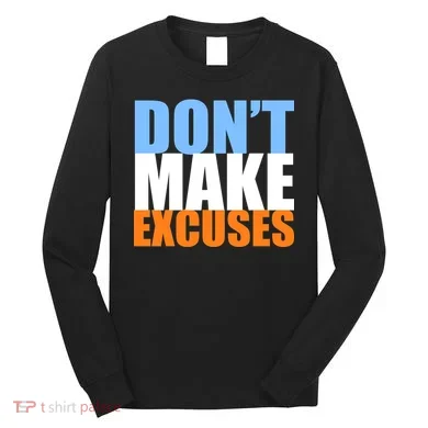 Don't Make Excuses Long Sleeve Shirt