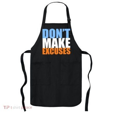 Don't Make Excuses Apron