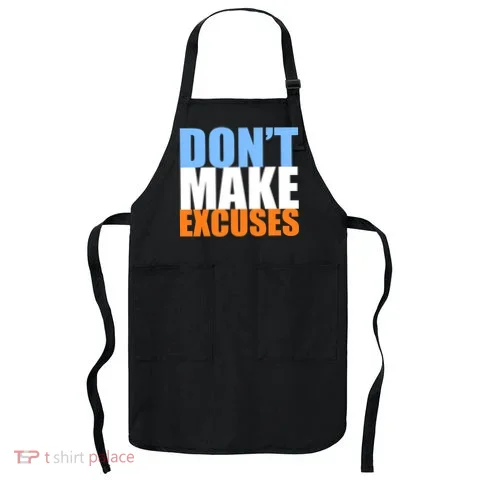 Don't Make Excuses Apron in the selected color