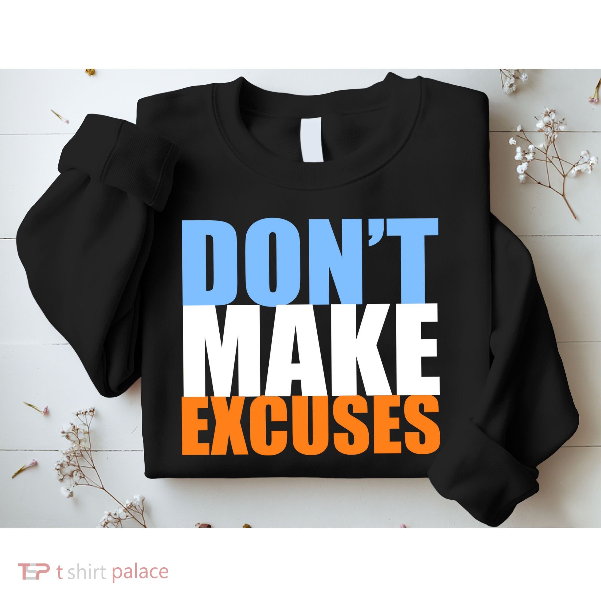 Don't Make Excuses Sweatshirt