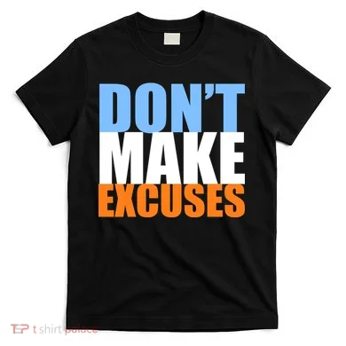 Don't Make Excuses T-Shirt
