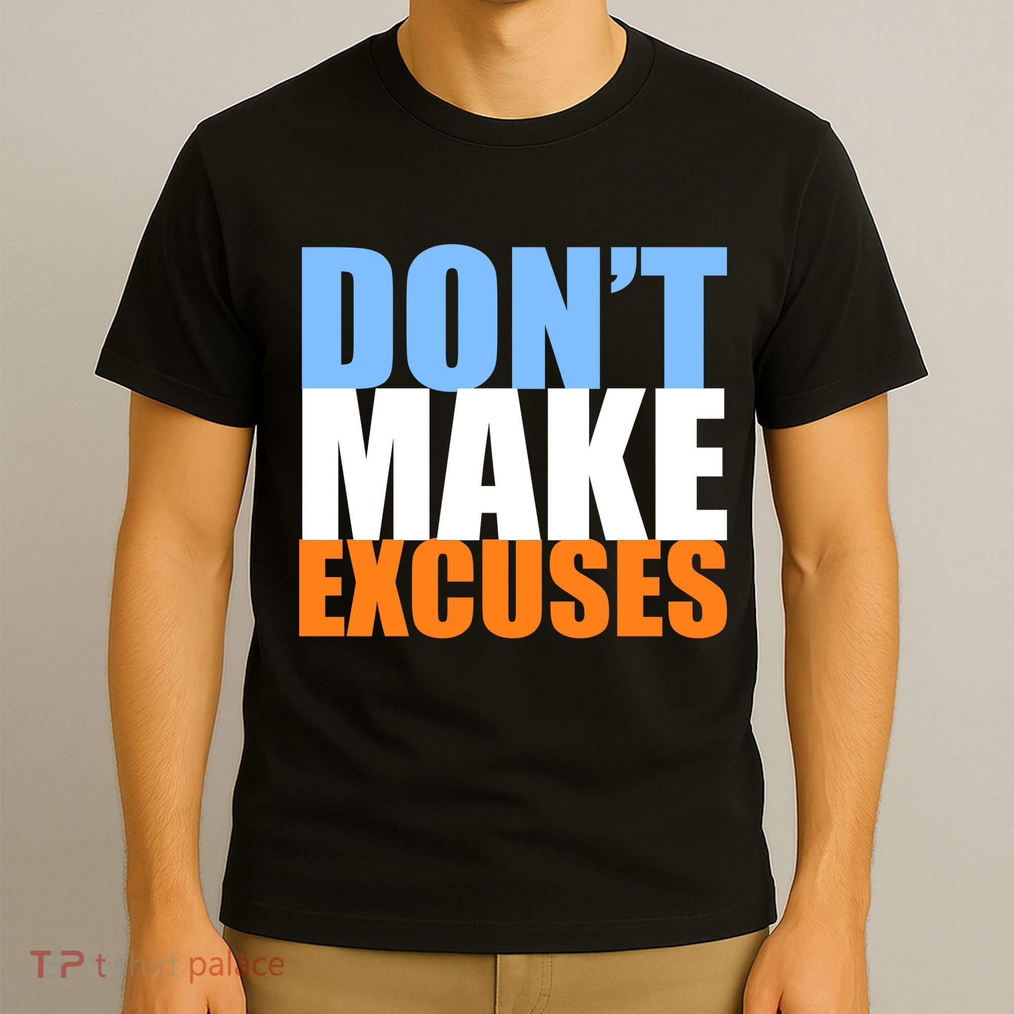 Don't Make Excuses T-Shirt