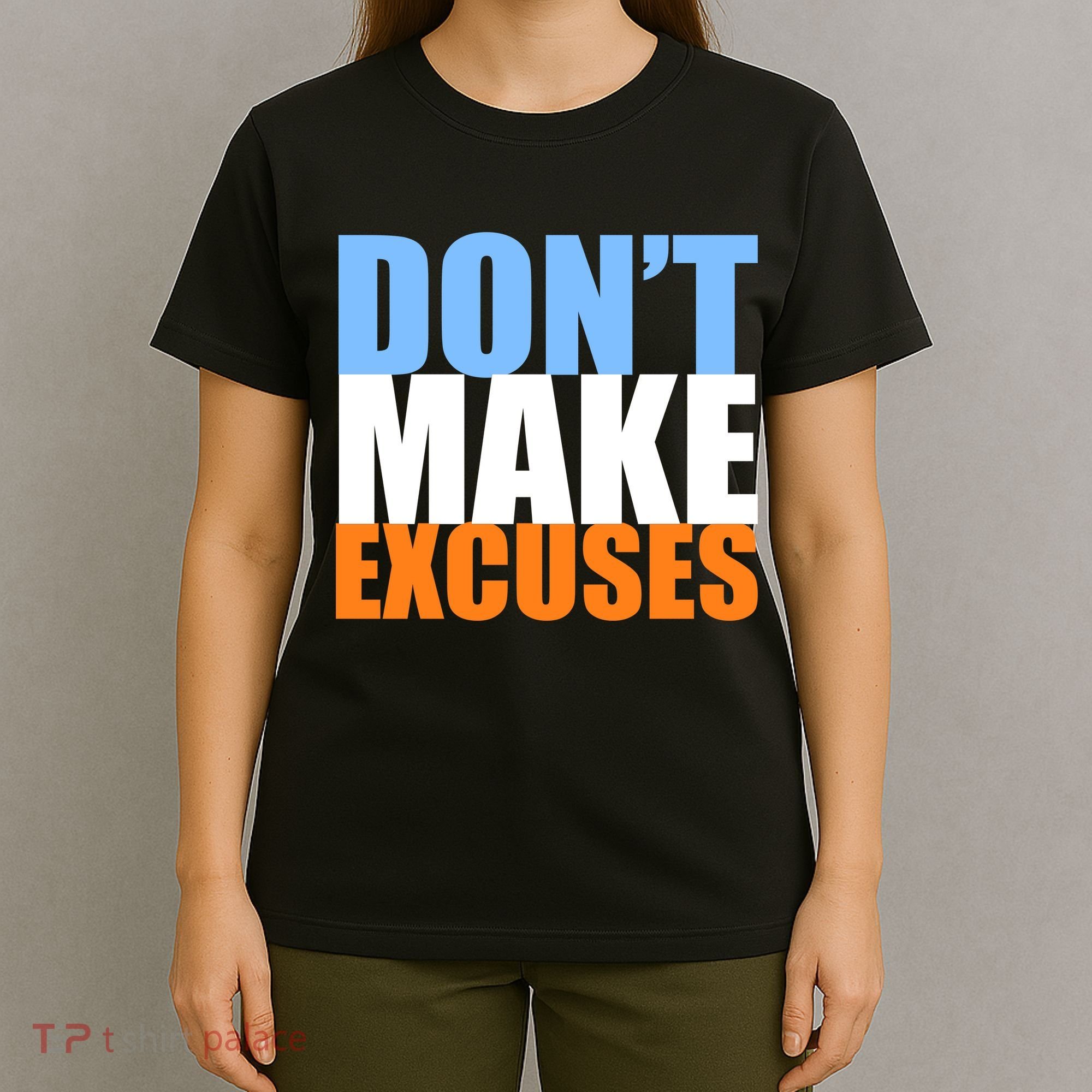 Don't Make Excuses T-Shirt