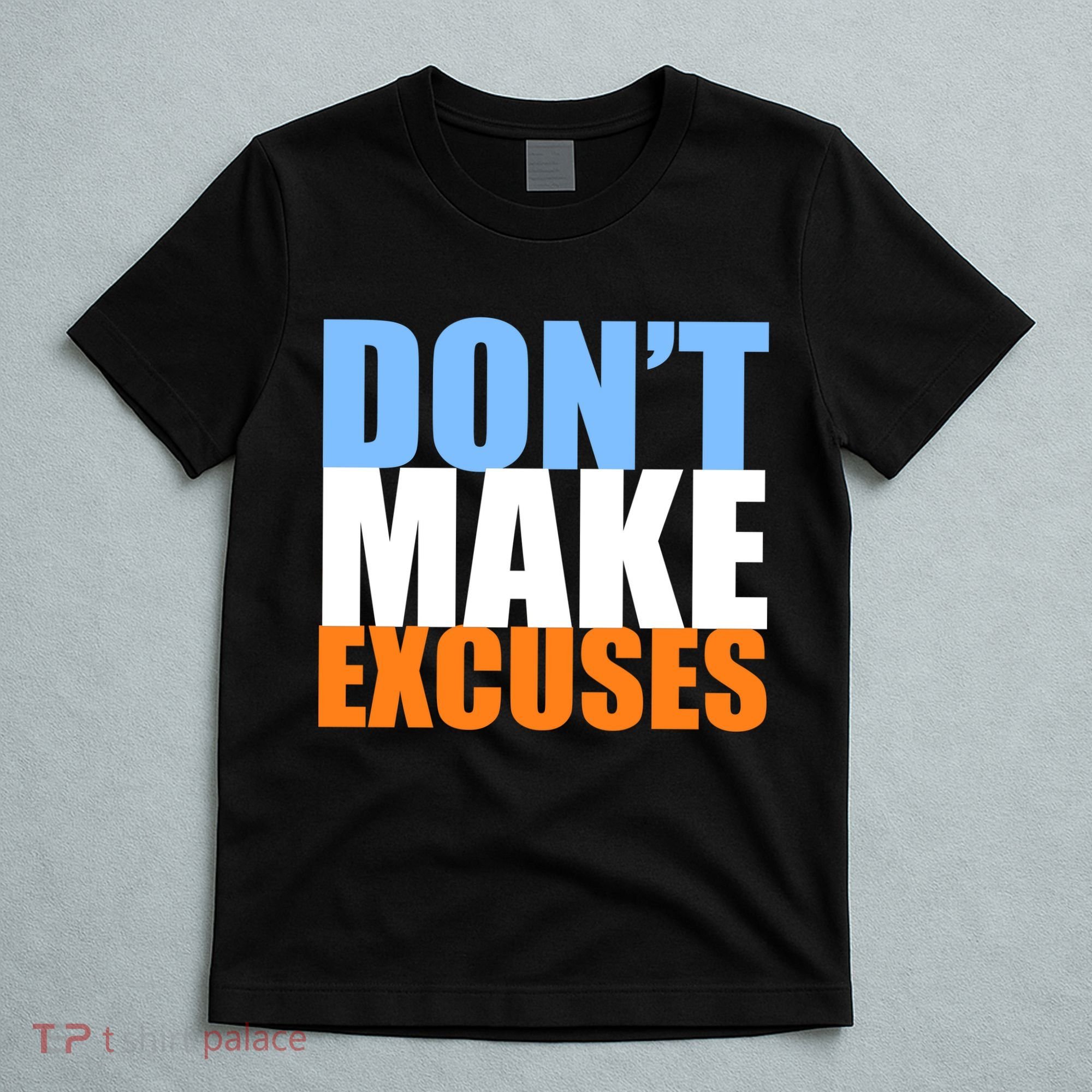 Don't Make Excuses T-Shirt