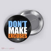 Don't Make Excuses Button thumb 0