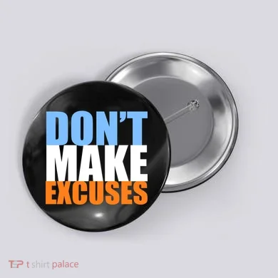 Don't Make Excuses Button