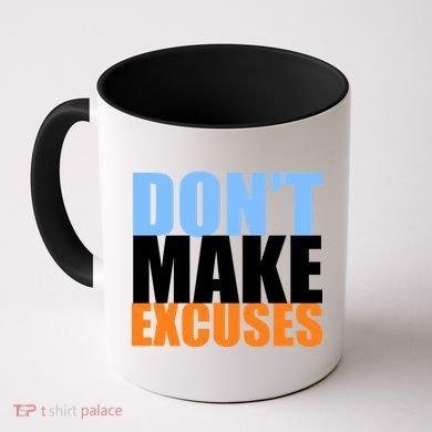 Don't Make Excuses Coffee Mug
