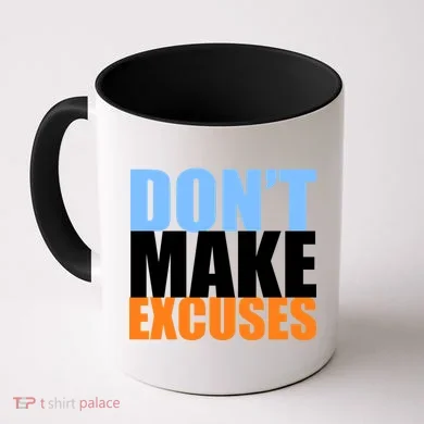 Don't Make Excuses Coffee Mug