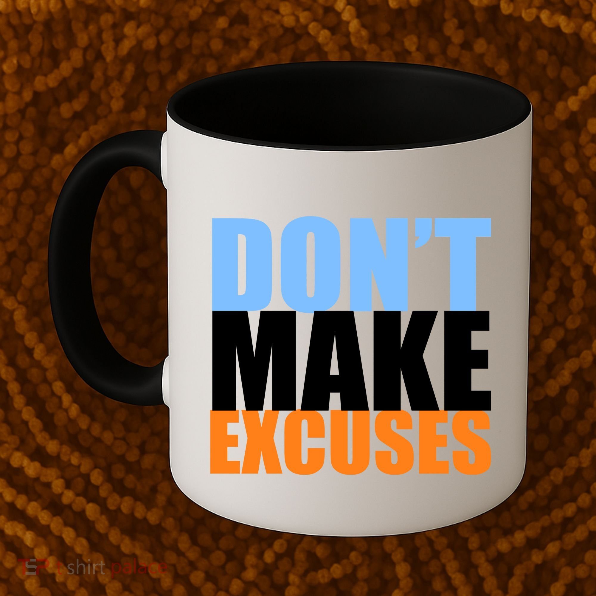 Don't Make Excuses Coffee Mug