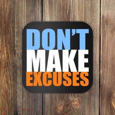 Don't Make Excuses Coaster