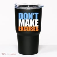 Don't Make Excuses Tumbler thumb 0