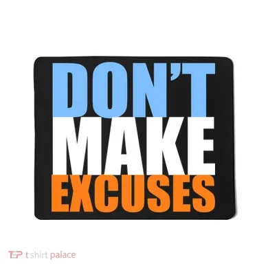 Don't Make Excuses Mousepad