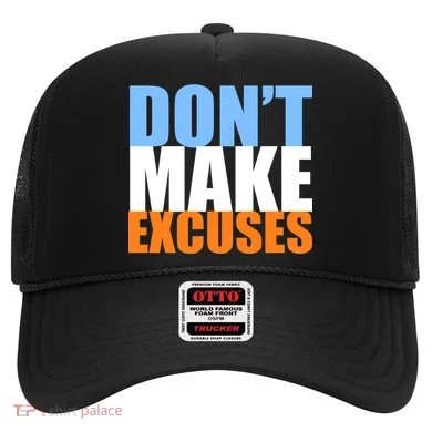 Don't Make Excuses Hat