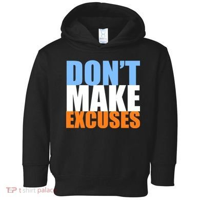 Don't Make Excuses Toddler Hoodie