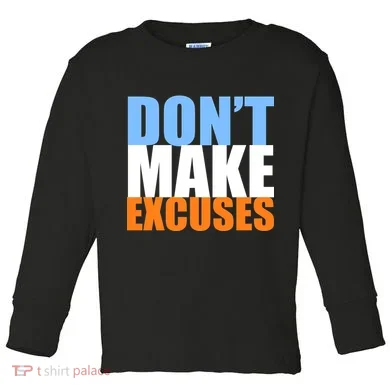 Don't Make Excuses Toddler Long Sleeve