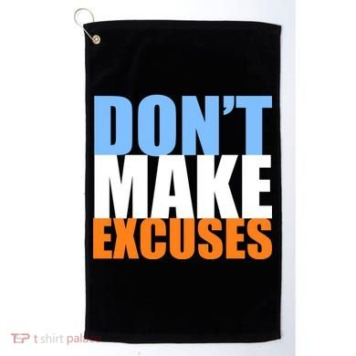 Don't Make Excuses Golf Towel