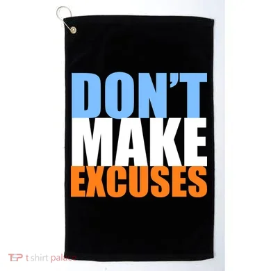 Don't Make Excuses Golf Towel