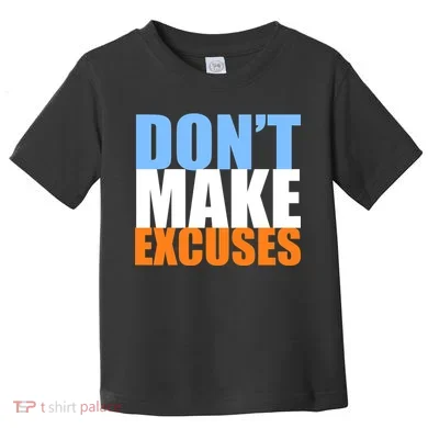 Don't Make Excuses Toddler T-Shirt