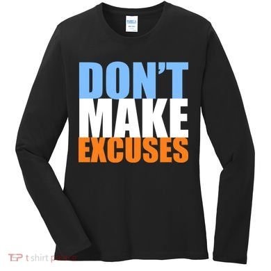 Don't Make Excuses Women's Long Sleeve Shirt