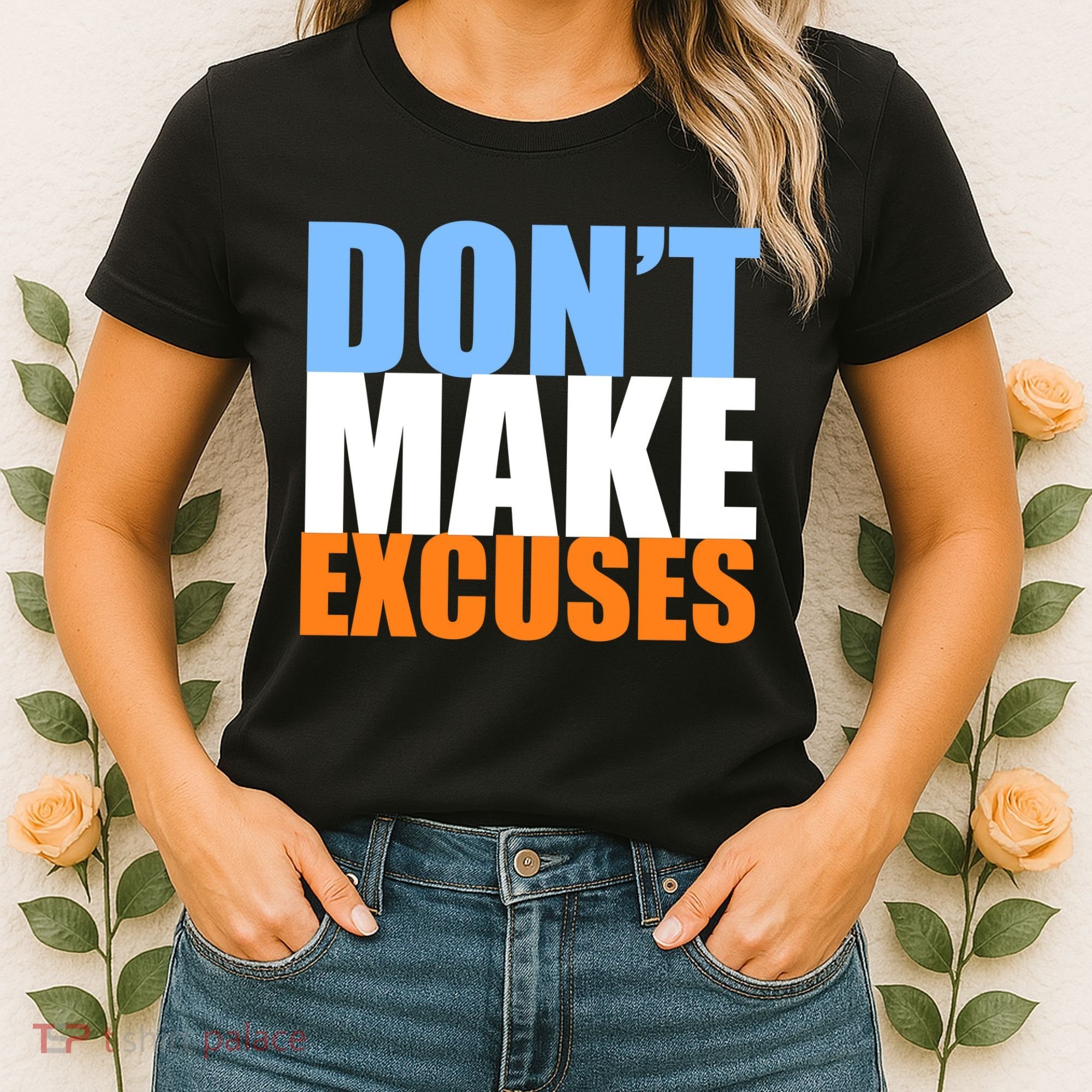 Don't Make Excuses Women's T-Shirt