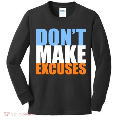 Don't Make Excuses Kids Long Sleeve Shirt