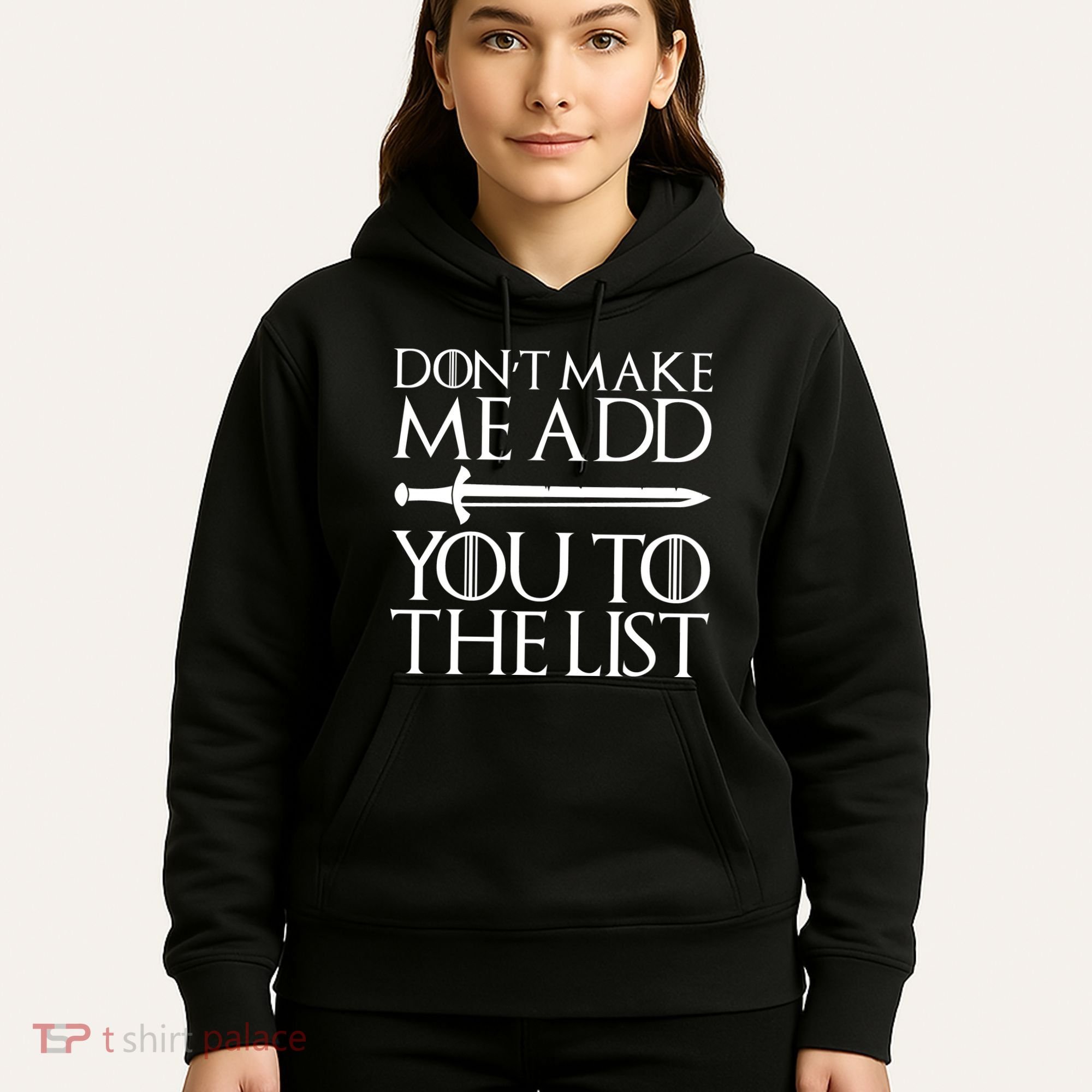 Don't Make Me Add  You To The List Hoodie