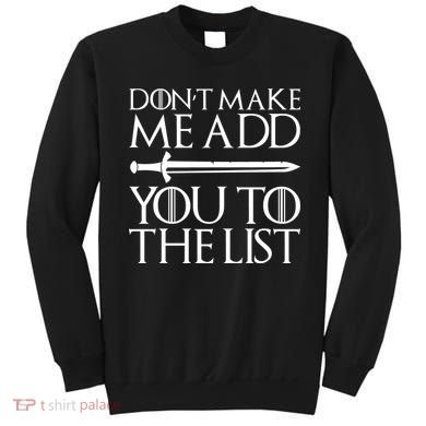 Don't Make Me Add  You To The List Sweatshirt