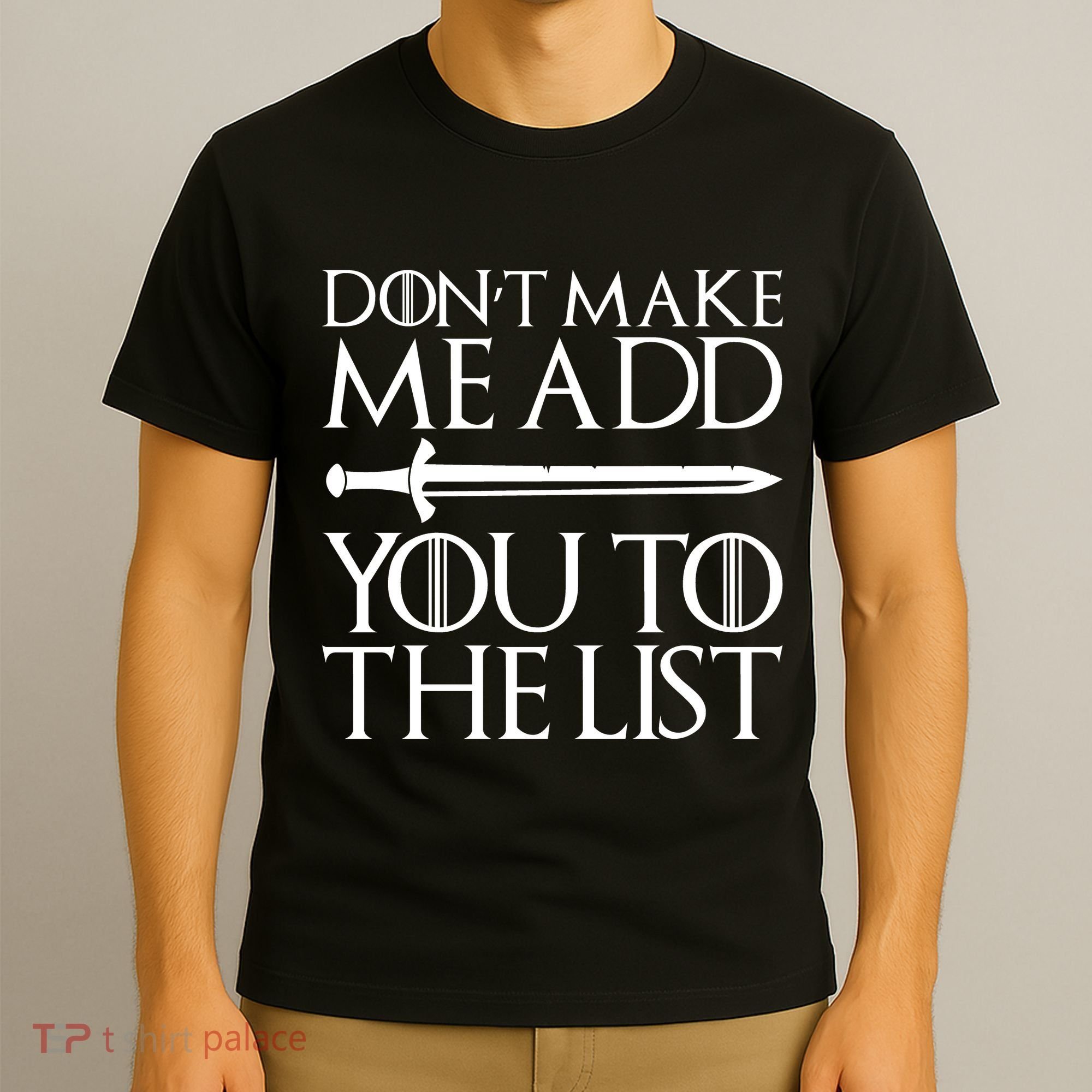 Don't Make Me Add  You To The List T-Shirt