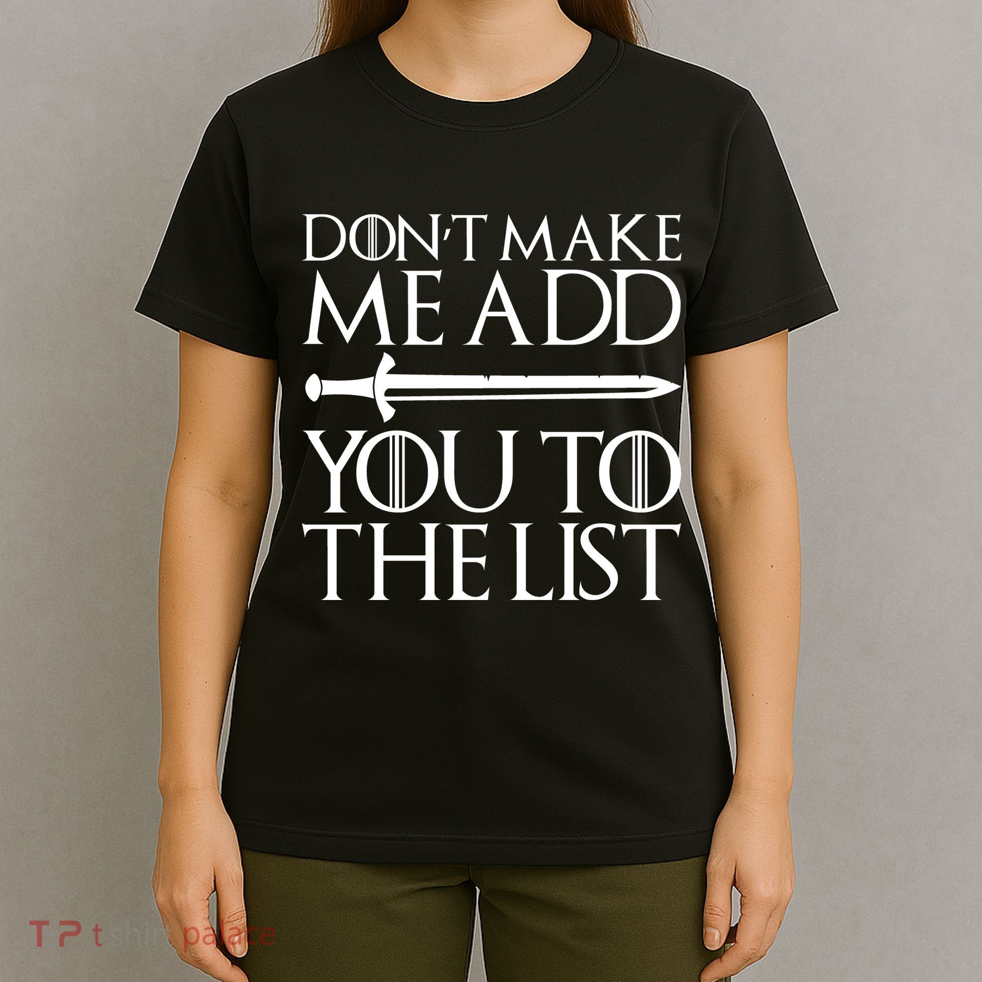 Don't Make Me Add  You To The List T-Shirt