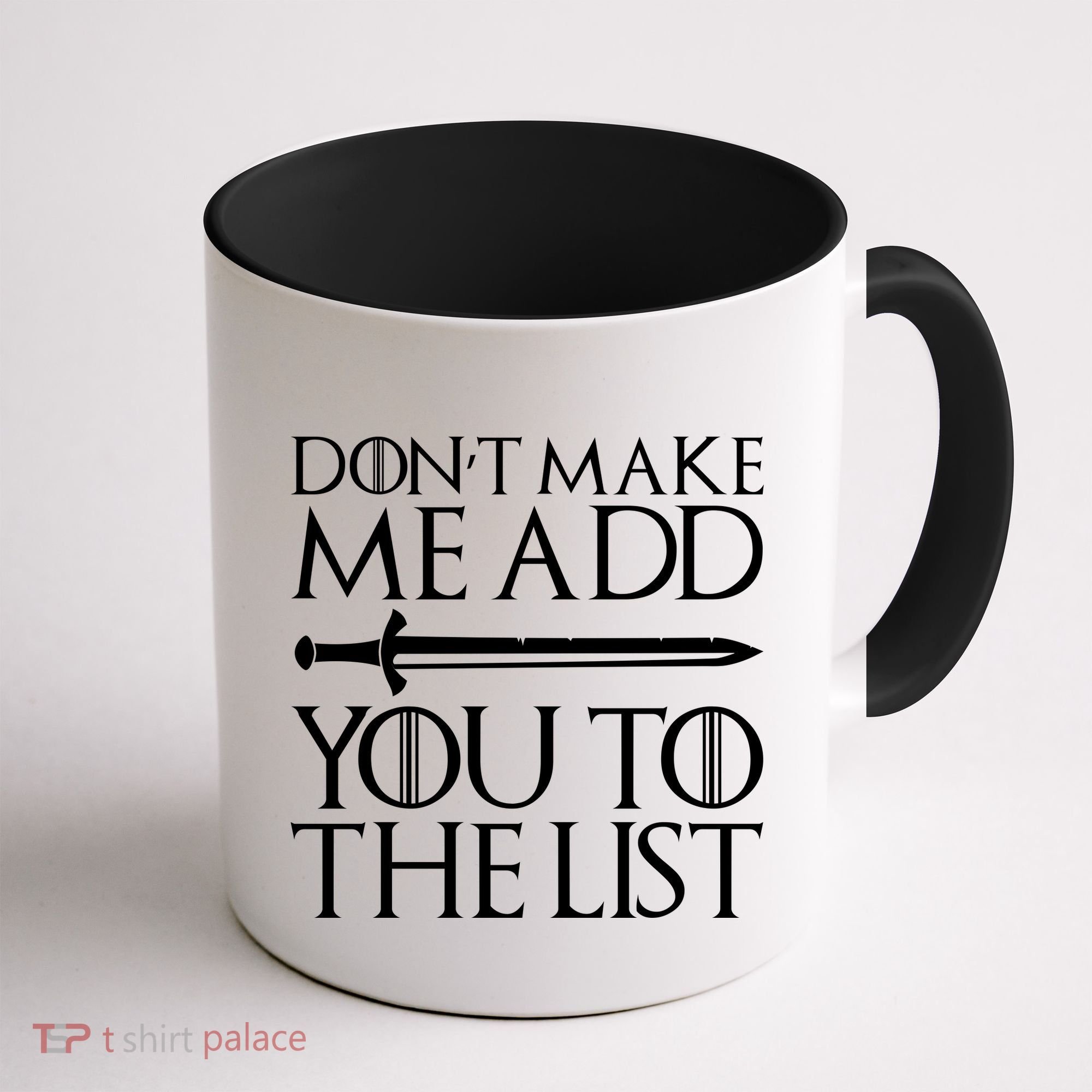 Don't Make Me Add  You To The List Coffee Mug