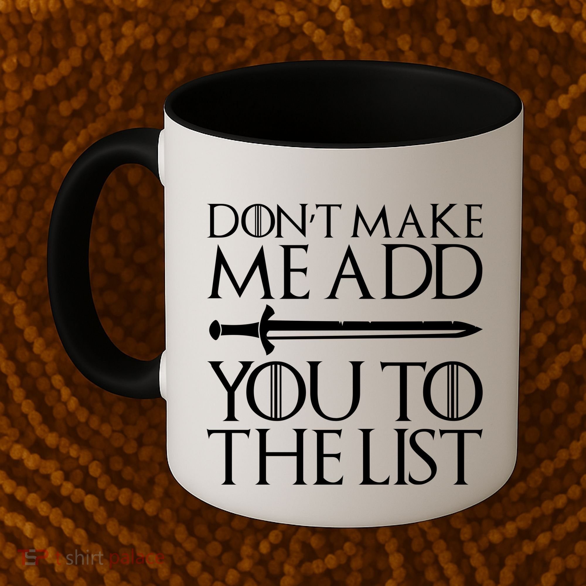 Don't Make Me Add  You To The List Coffee Mug