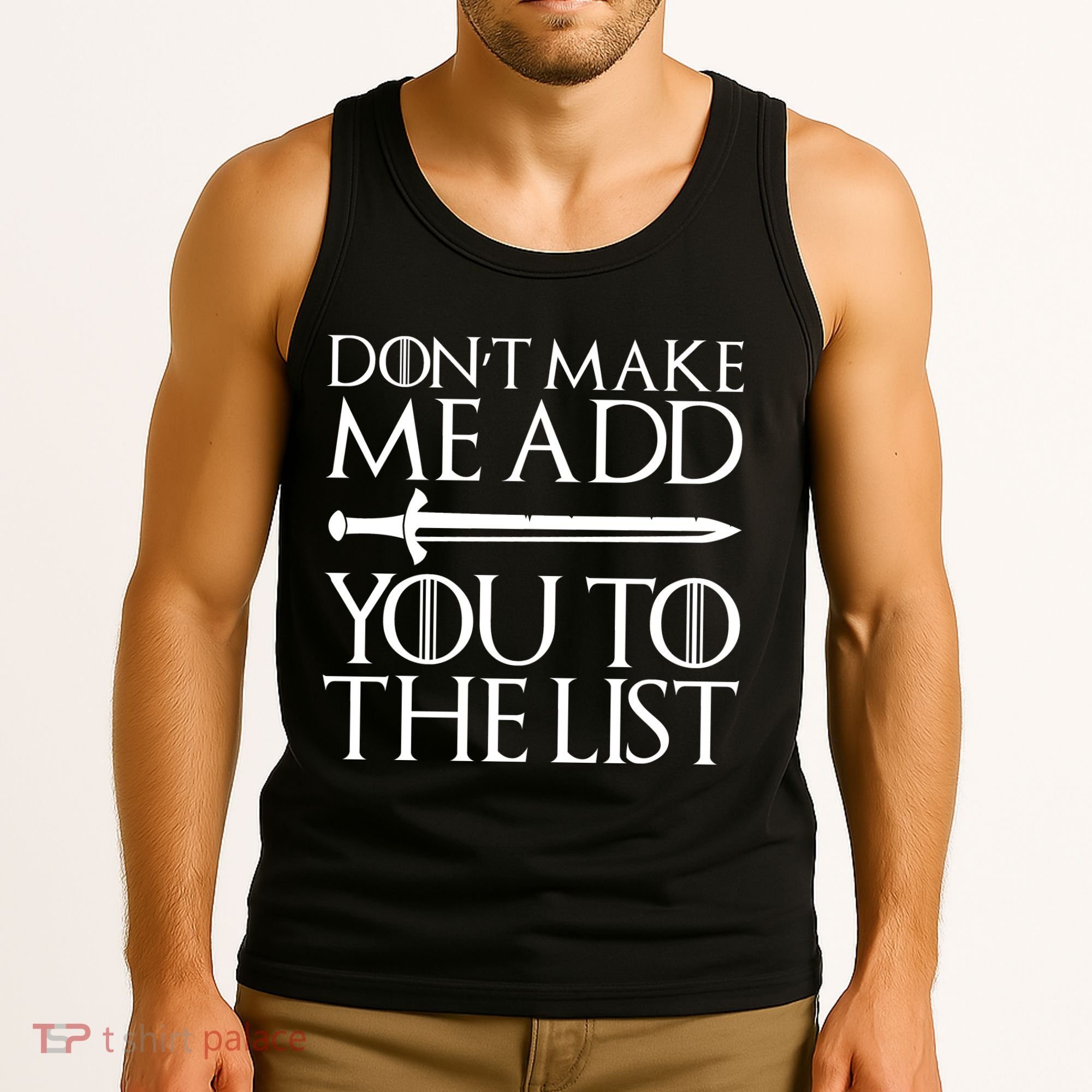 Don't Make Me Add  You To The List Tank Top