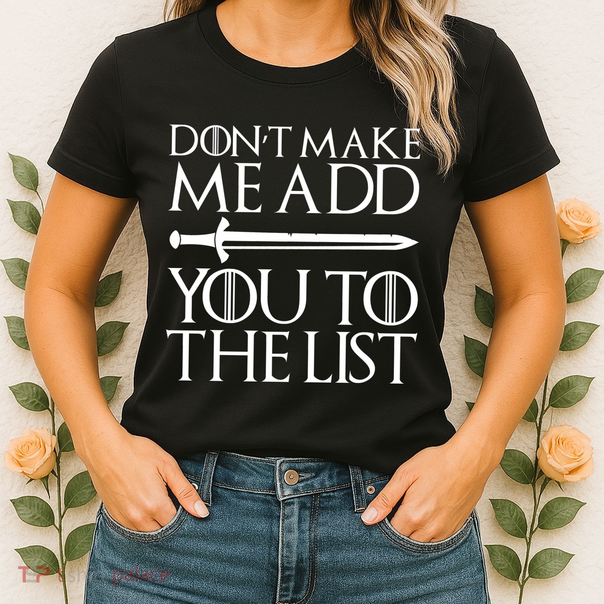 Don't Make Me Add  You To The List Women's T-Shirt