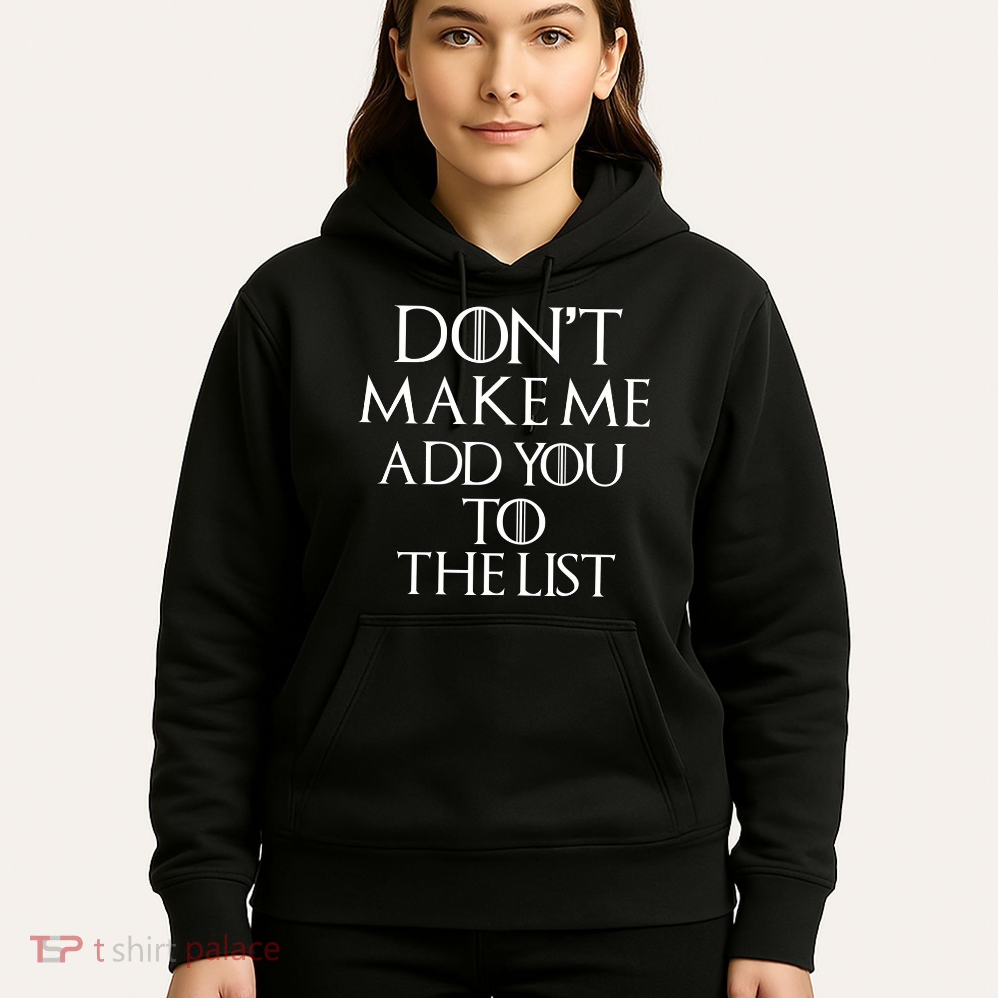 Don't Make Me Add You To The List Hoodie
