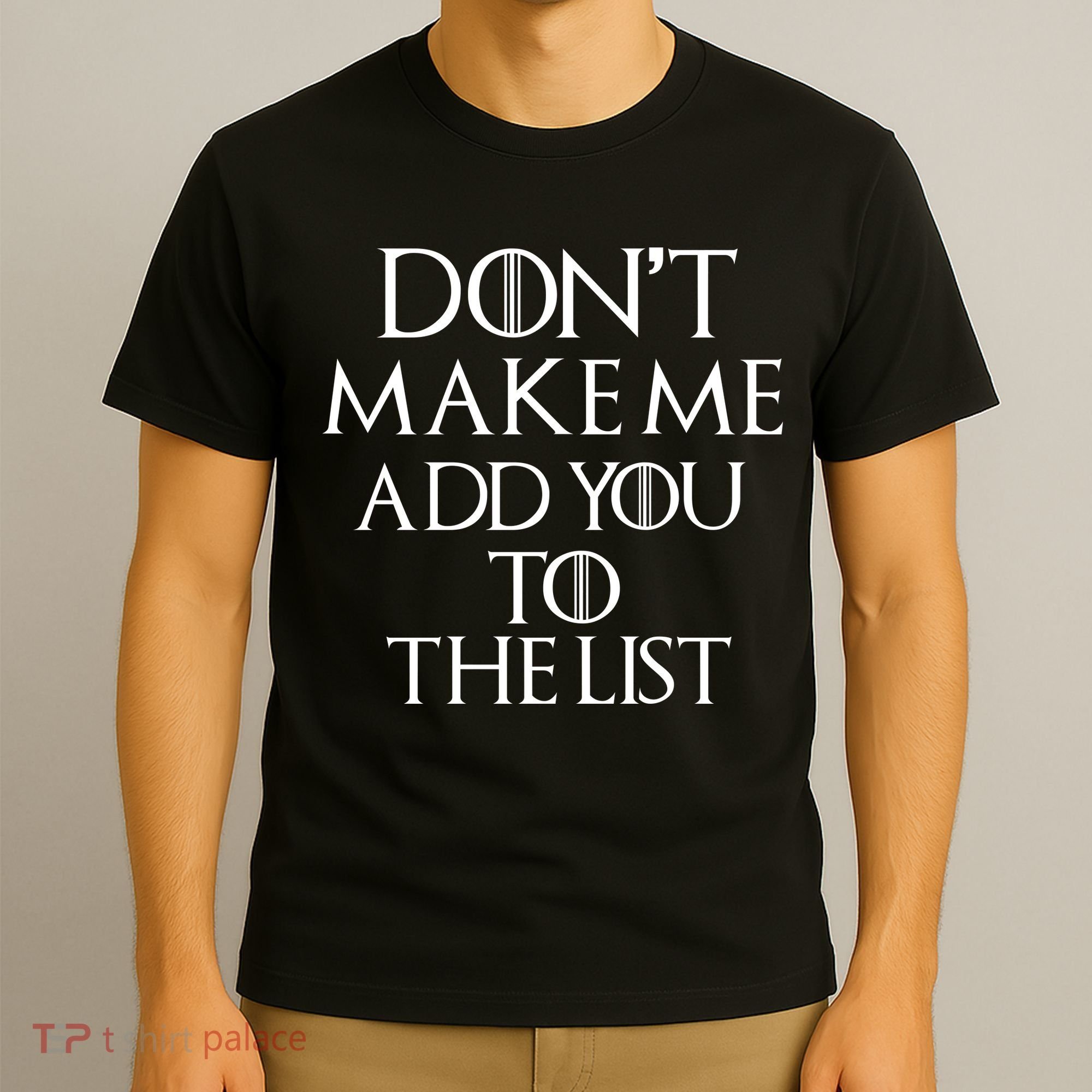 Don't Make Me Add You To The List T-Shirt