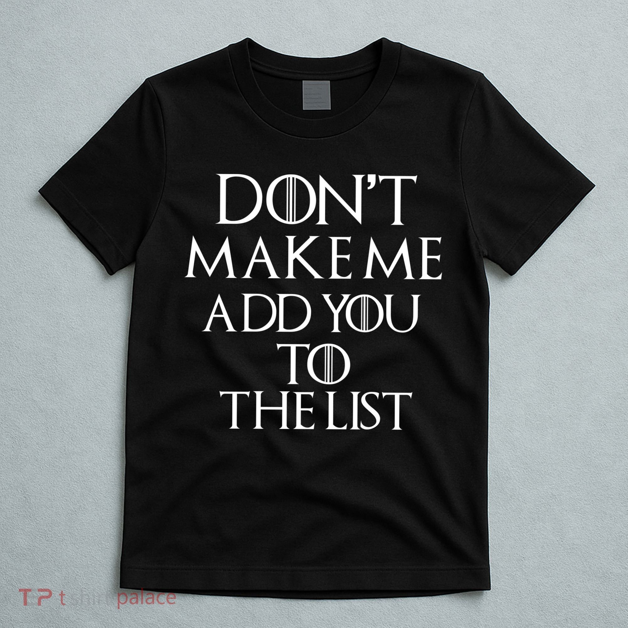 Don't Make Me Add You To The List T-Shirt