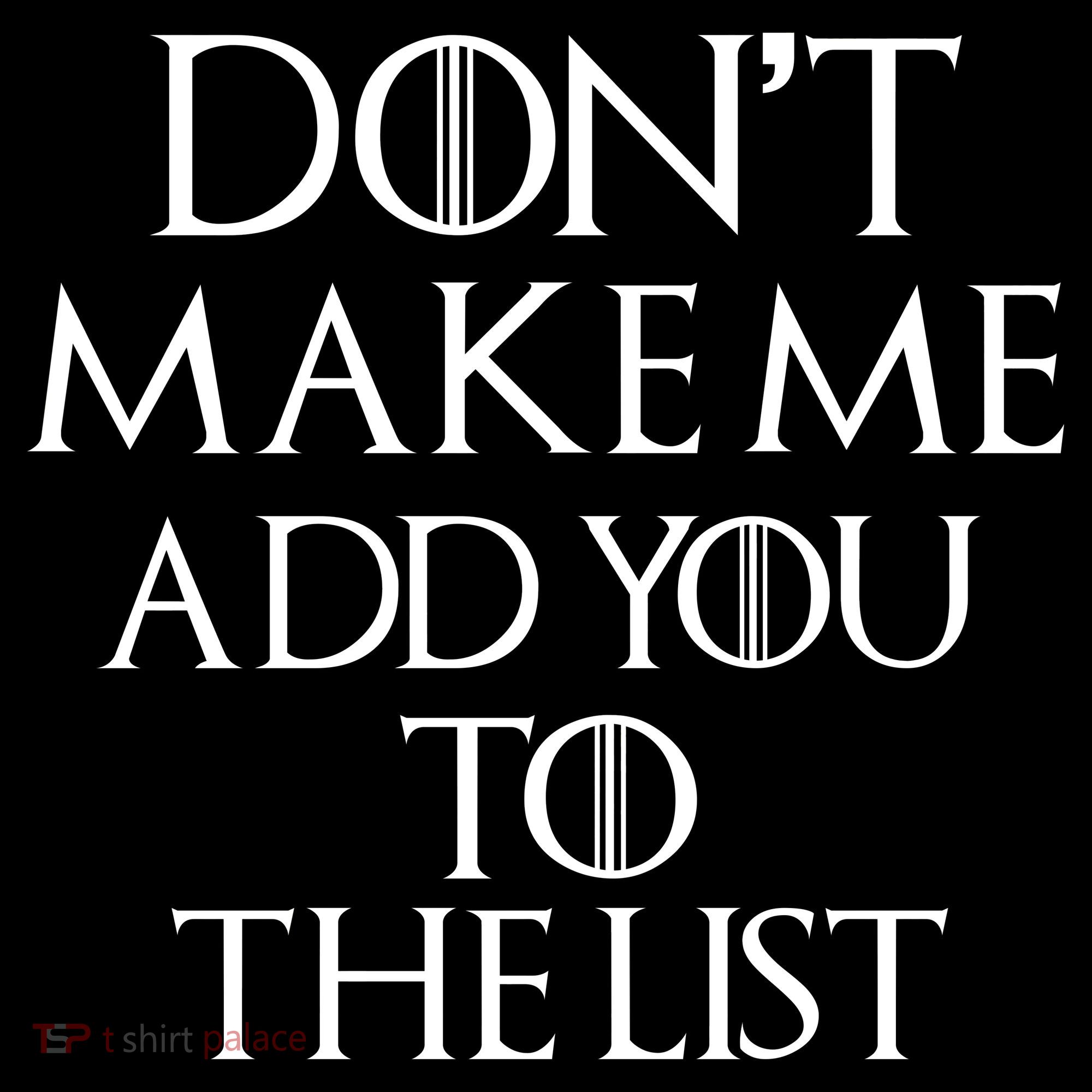 Don't Make Me Add You To The List Button