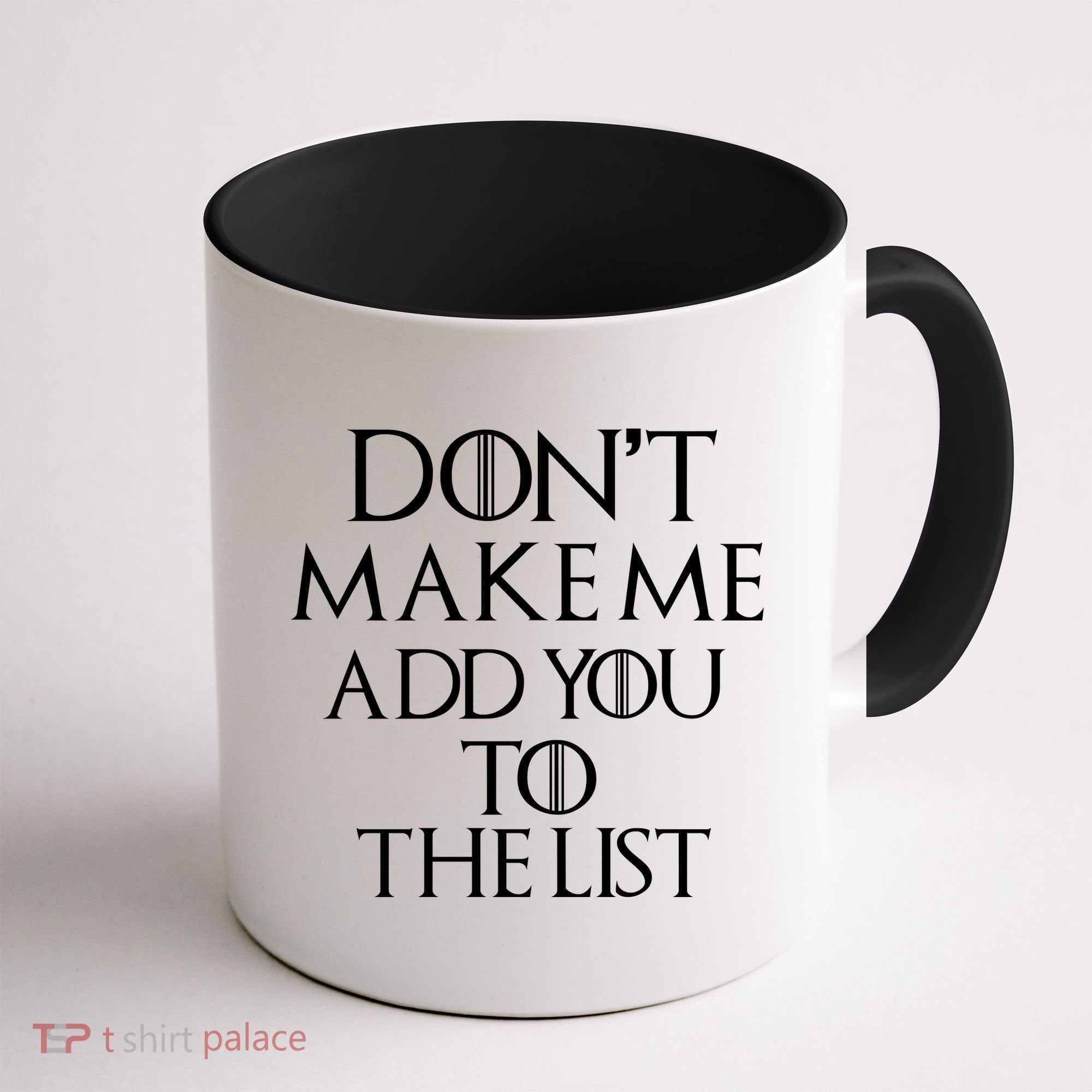 Don't Make Me Add You To The List Coffee Mug
