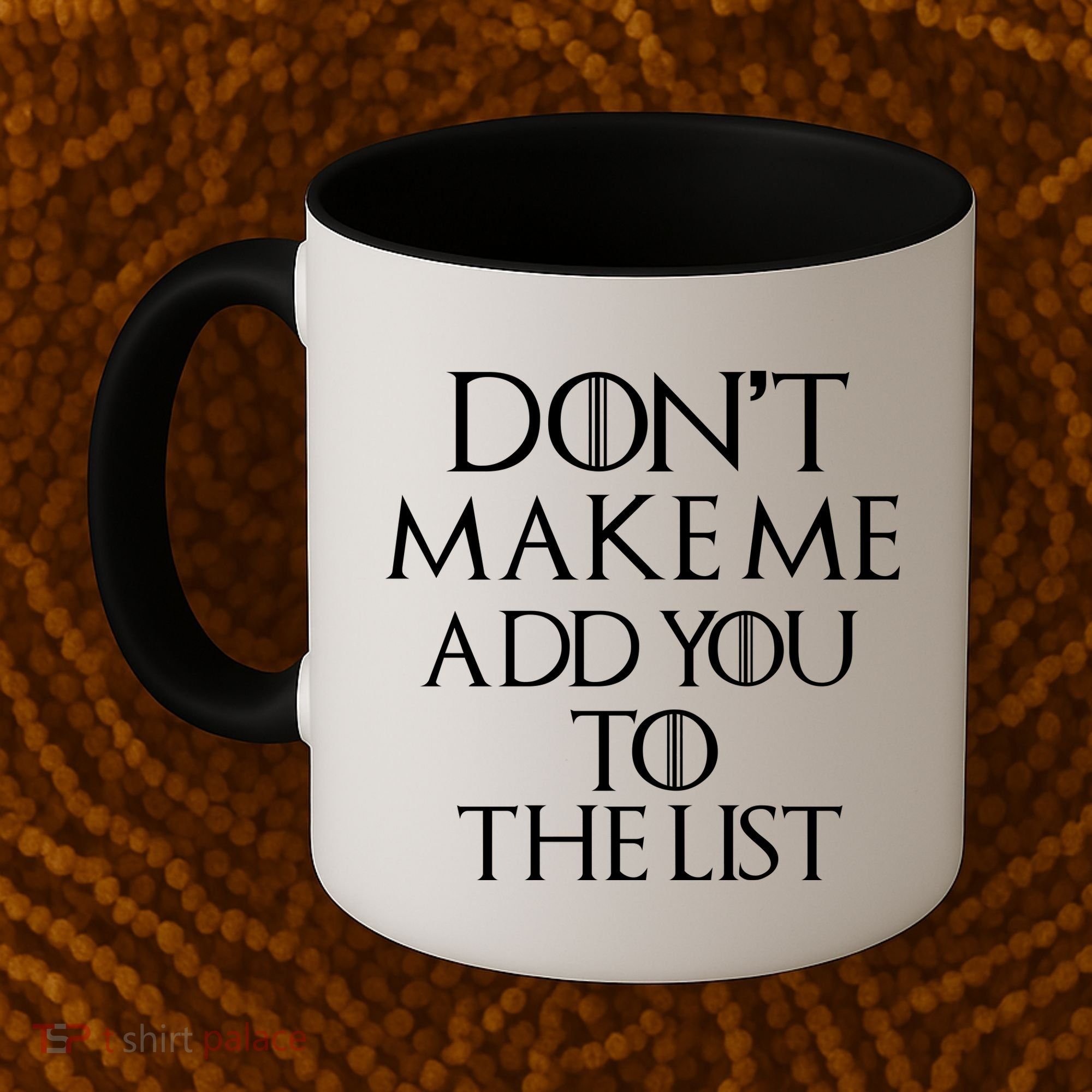 Don't Make Me Add You To The List Coffee Mug