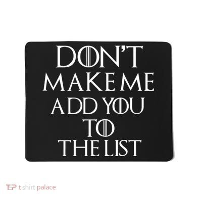 Don't Make Me Add You To The List Mousepad