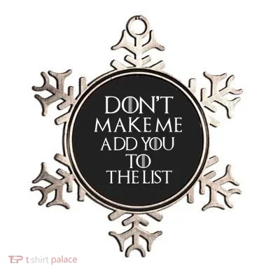 Don't Make Me Add You To The List Ornament