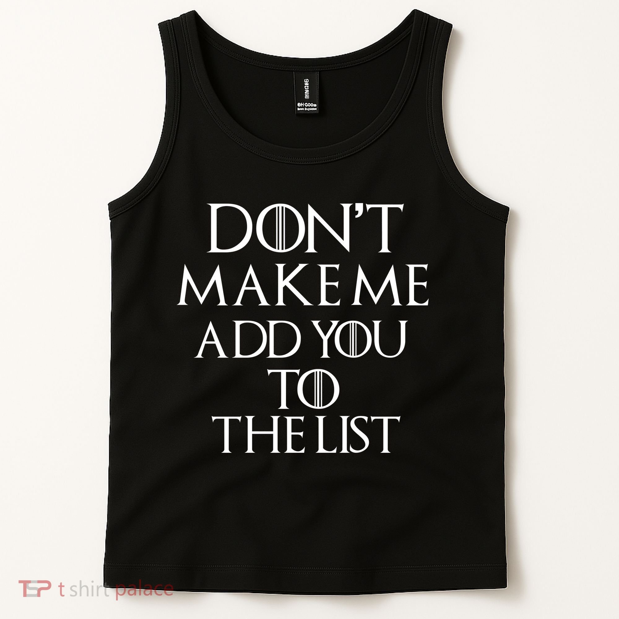Don't Make Me Add You To The List Tank Top