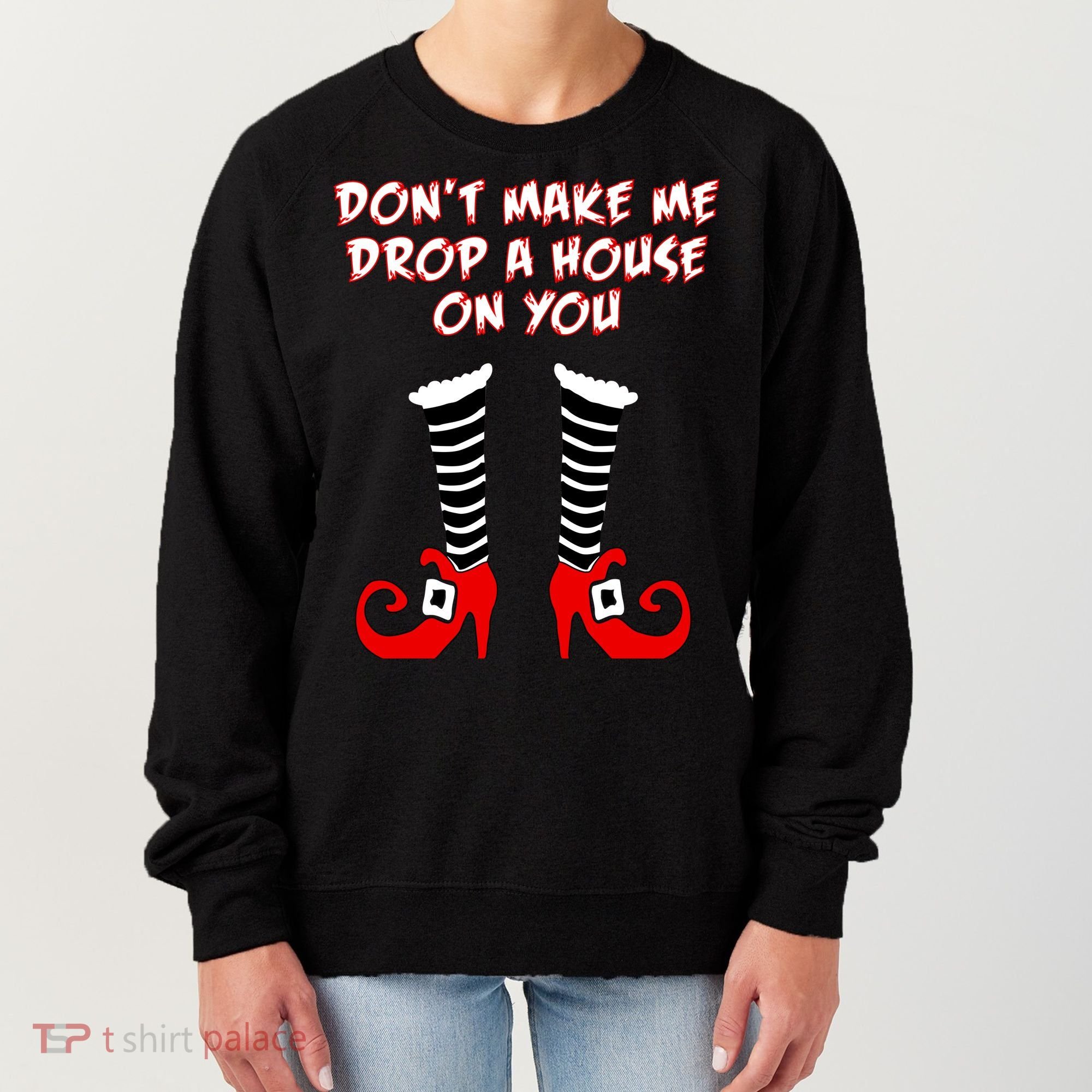 Don't Make Me Drop A House On You Women's Sweatshirt
