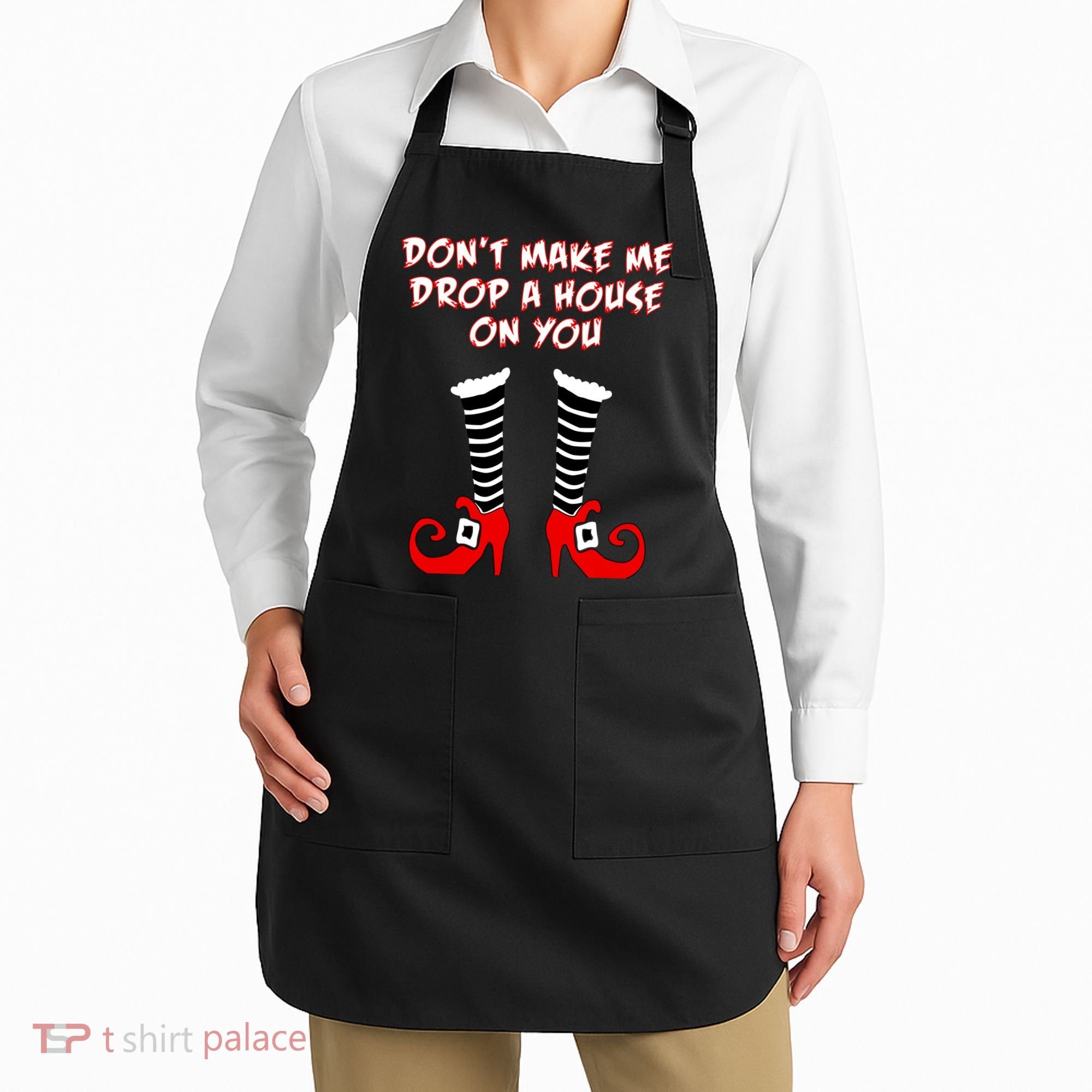 Don't Make Me Drop A House On You Apron