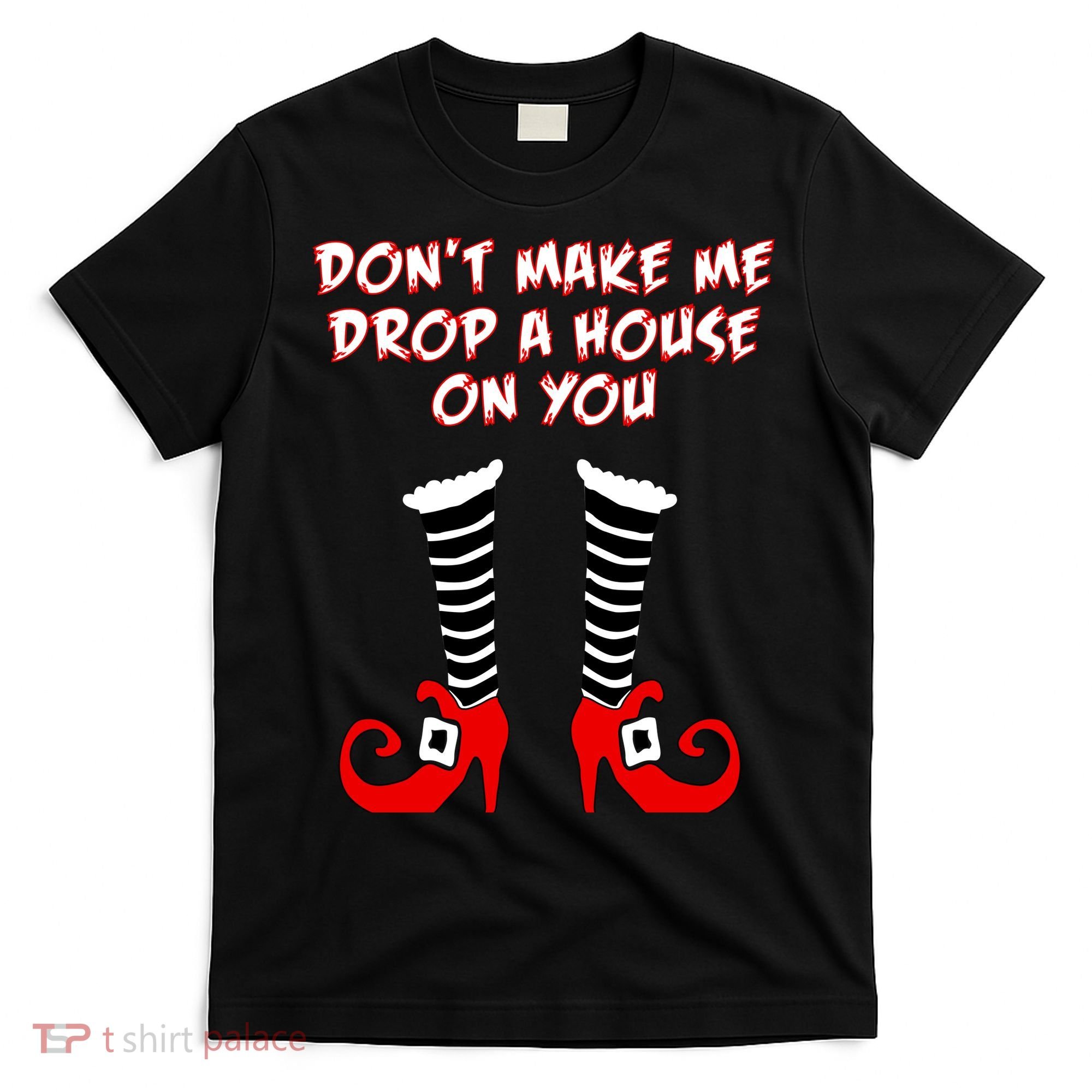 Don't Make Me Drop A House On You T-Shirt