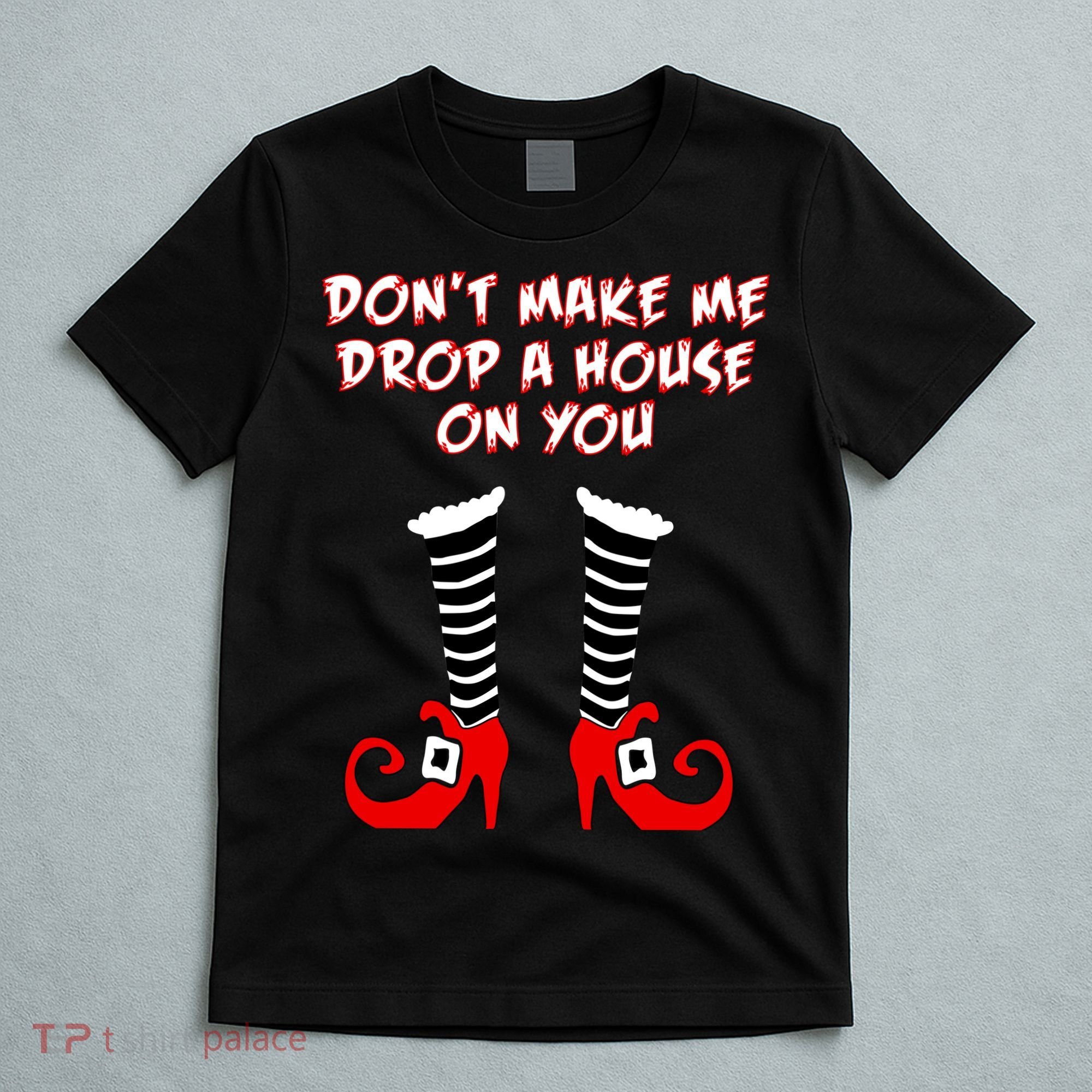 Don't Make Me Drop A House On You T-Shirt