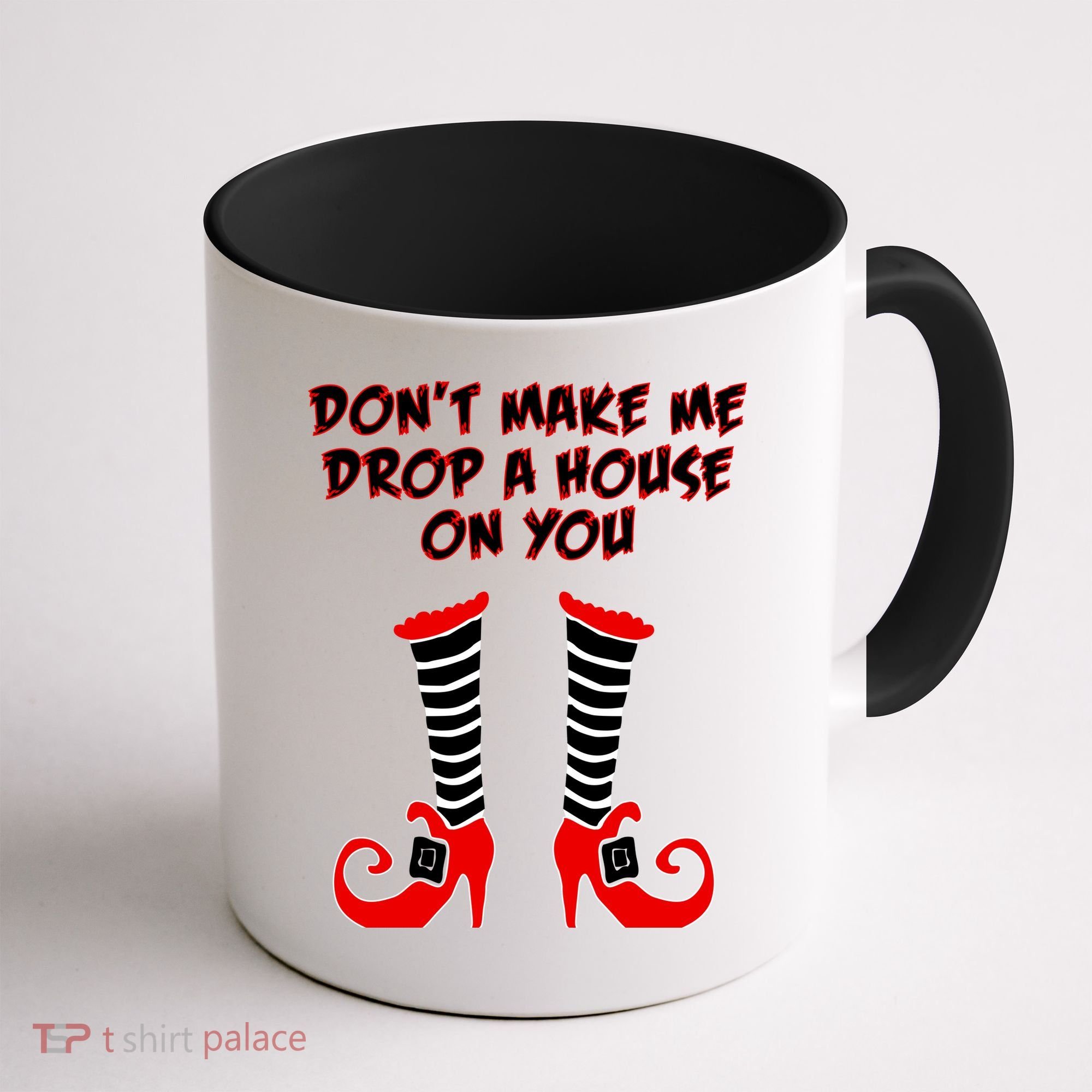 Don't Make Me Drop A House On You Coffee Mug