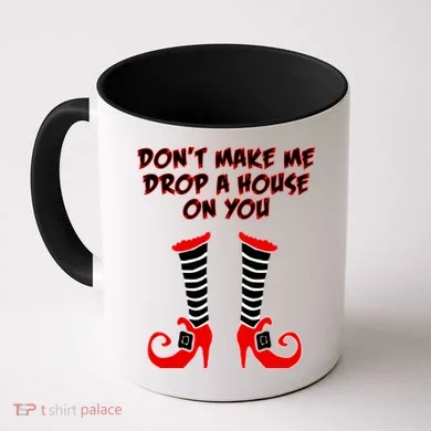 Don't Make Me Drop A House On You Coffee Mug