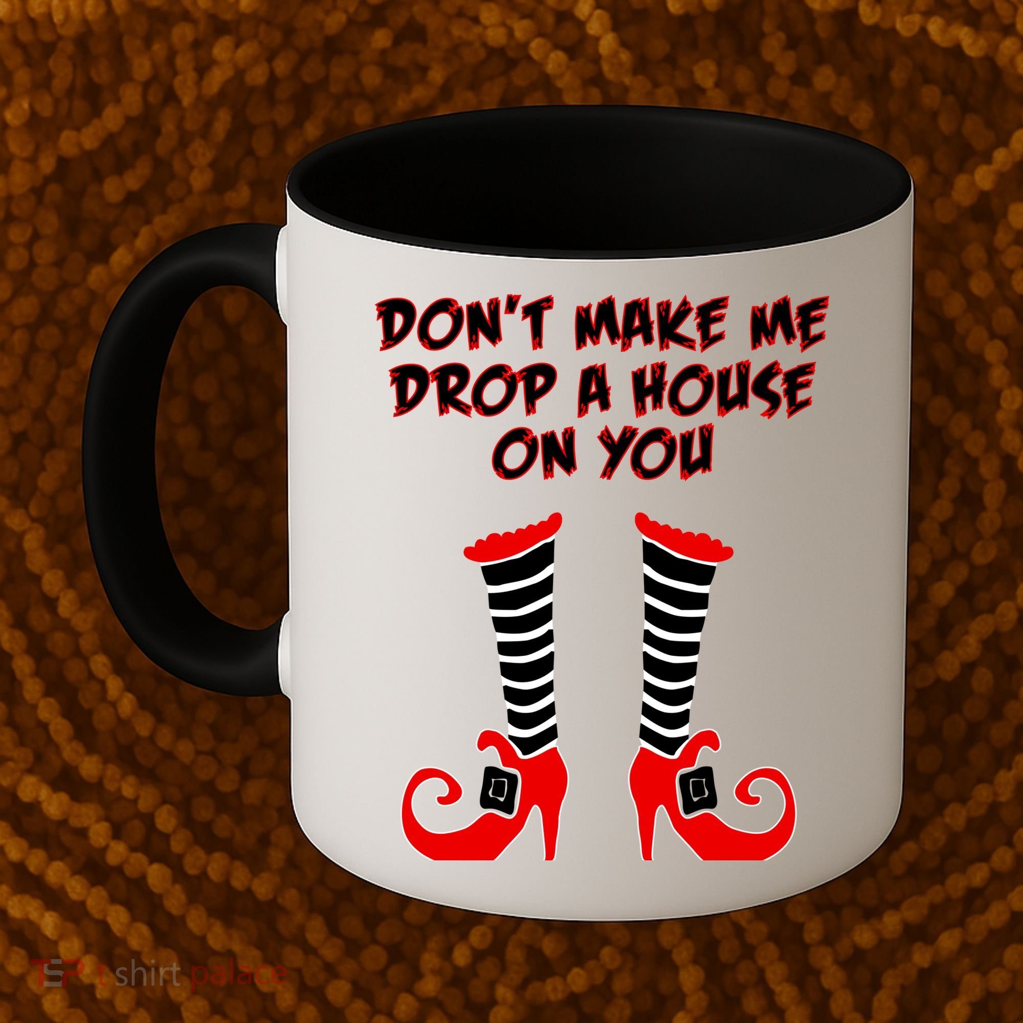 Don't Make Me Drop A House On You Coffee Mug