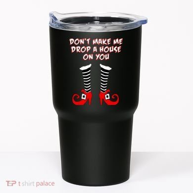 Don't Make Me Drop A House On You Tumbler